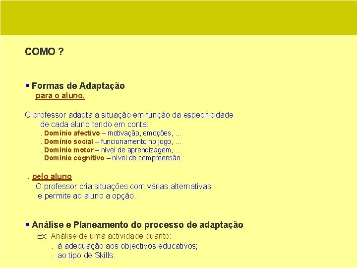 COMO ? § Formas de Adaptação. para o aluno. O professor adapta a situação