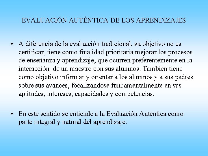 EVALUACIÓN AUTÉNTICA DE LOS APRENDIZAJES • A diferencia de la evaluación tradicional, su objetivo