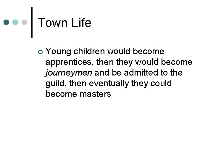 Town Life ¢ Young children would become apprentices, then they would become journeymen and
