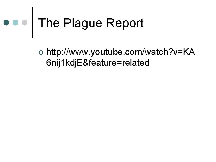 The Plague Report ¢ http: //www. youtube. com/watch? v=KA 6 nij 1 kdj. E&feature=related