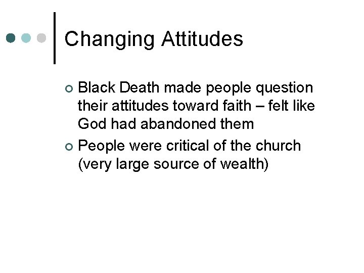 Changing Attitudes Black Death made people question their attitudes toward faith – felt like