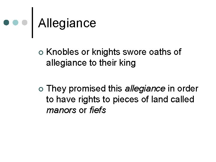 Allegiance ¢ Knobles or knights swore oaths of allegiance to their king ¢ They