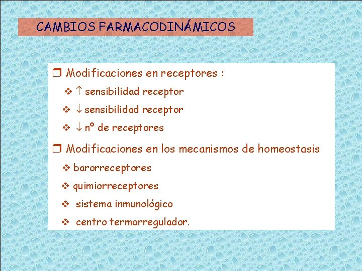 CAMBIOS FARMACODINÁMICOS Modificaciones en receptores : sensibilidad receptor nº de receptores Modificaciones en los