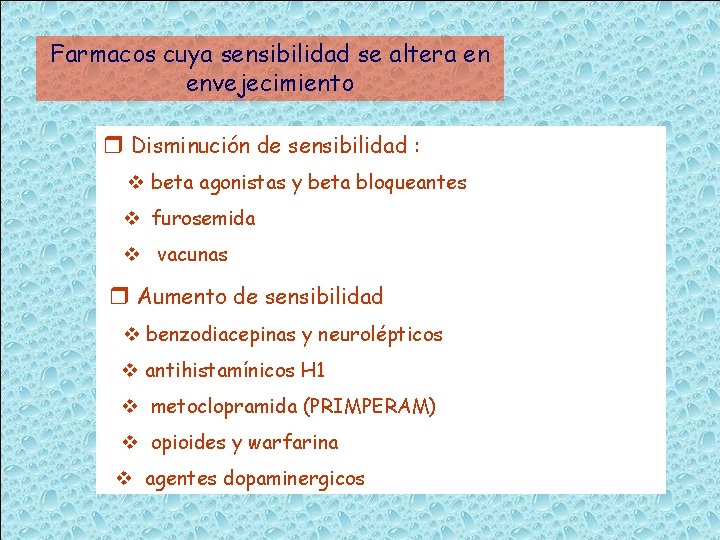 Farmacos cuya sensibilidad se altera en envejecimiento Disminución de sensibilidad : beta agonistas y