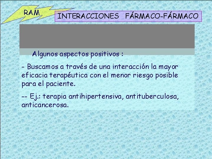 RAM INTERACCIONES FÁRMACO-FÁRMACO Algunos aspectos positivos : - Buscamos a través de una interacción