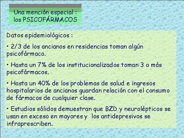 Una mención especial : los PSICOFÁRMACOS Datos epidemiológicos : • 2/3 de los ancianos