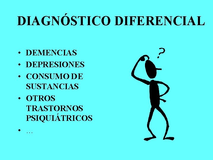 DIAGNÓSTICO DIFERENCIAL • DEMENCIAS • DEPRESIONES • CONSUMO DE SUSTANCIAS • OTROS TRASTORNOS PSIQUIÁTRICOS