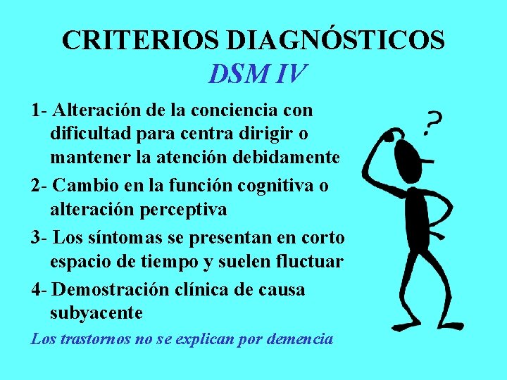 CRITERIOS DIAGNÓSTICOS DSM IV 1 - Alteración de la conciencia con dificultad para centra