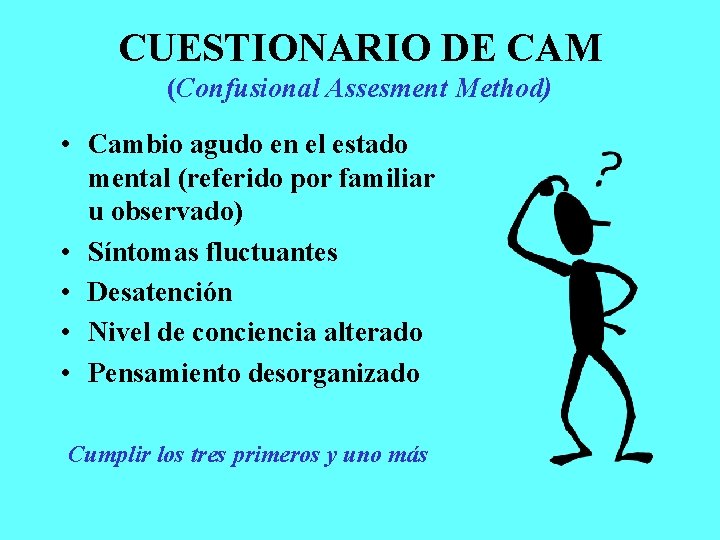 CUESTIONARIO DE CAM (Confusional Assesment Method) • Cambio agudo en el estado mental (referido