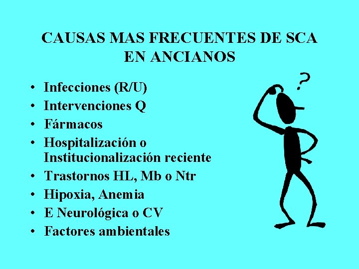 CAUSAS MAS FRECUENTES DE SCA EN ANCIANOS • • Infecciones (R/U) Intervenciones Q Fármacos