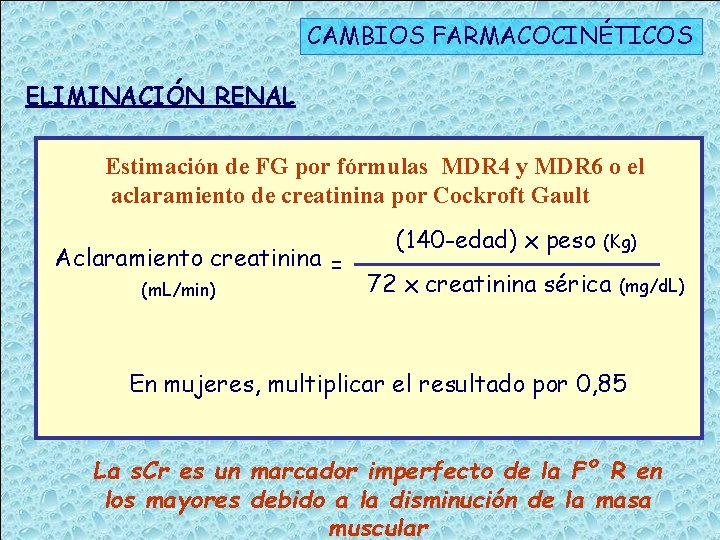 CAMBIOS FARMACOCINÉTICOS ELIMINACIÓN RENAL Cambios Consecuencias Estimación de FG por fórmulas MDR 4 y