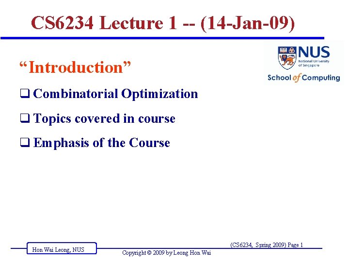 CS 6234 Lecture 1 -- (14 -Jan-09) “Introduction” q Combinatorial Optimization q Topics covered
