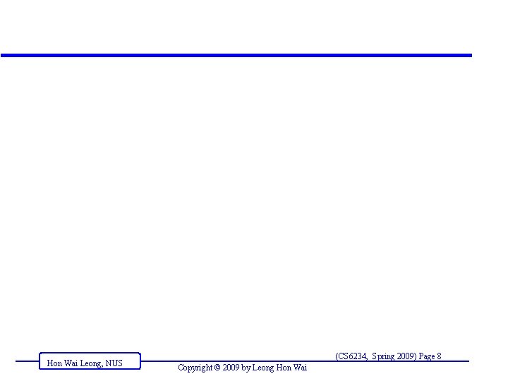 Hon Wai Leong, NUS (CS 6234, Spring 2009) Page 8 Copyright © 2009 by