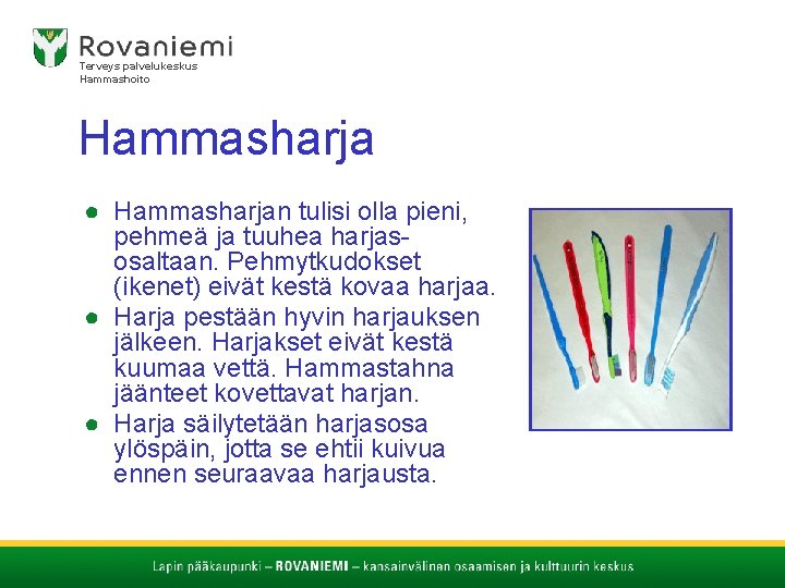 Terveys palvelukeskus Hammashoito Hammasharja ● Hammasharjan tulisi olla pieni, pehmeä ja tuuhea harjasosaltaan. Pehmytkudokset