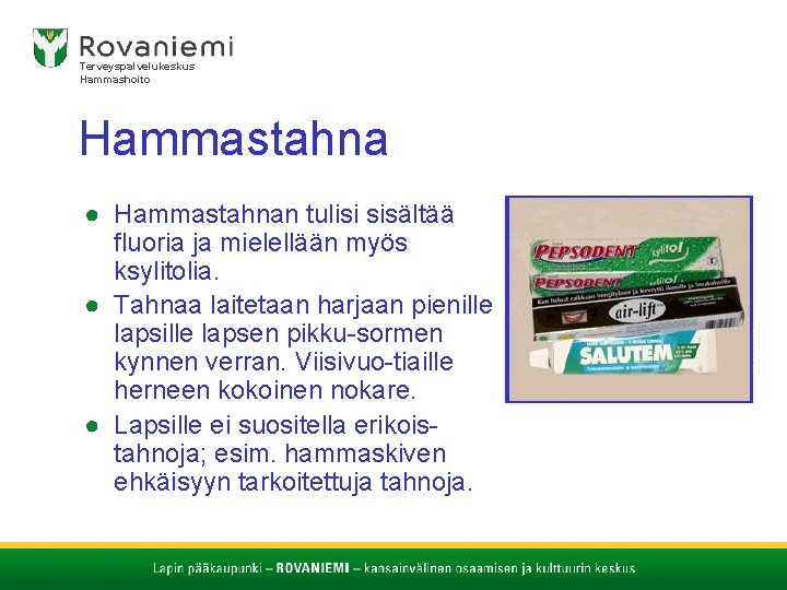 Terveyspalvelukeskus Hammashoito Hammastahna ● Hammastahnan tulisi sisältää fluoria ja mielellään myös ksylitolia. ● Tahnaa