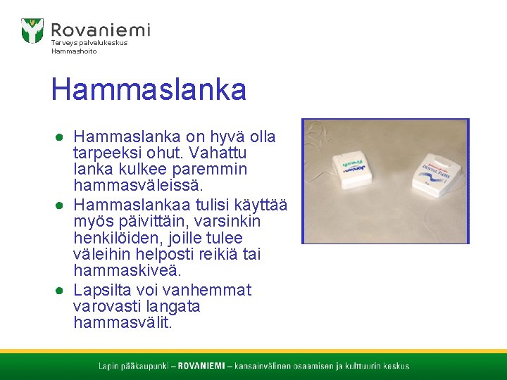 Terveys palvelukeskus Hammashoito Hammaslanka ● Hammaslanka on hyvä olla tarpeeksi ohut. Vahattu lanka kulkee