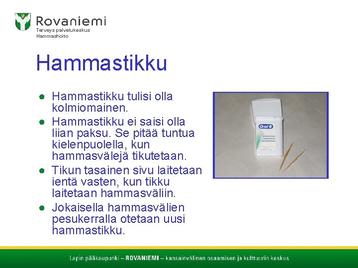 Terveys palvelukeskus Hammashoito Hammastikku ● Hammastikku tulisi olla kolmiomainen. ● Hammastikku ei saisi olla