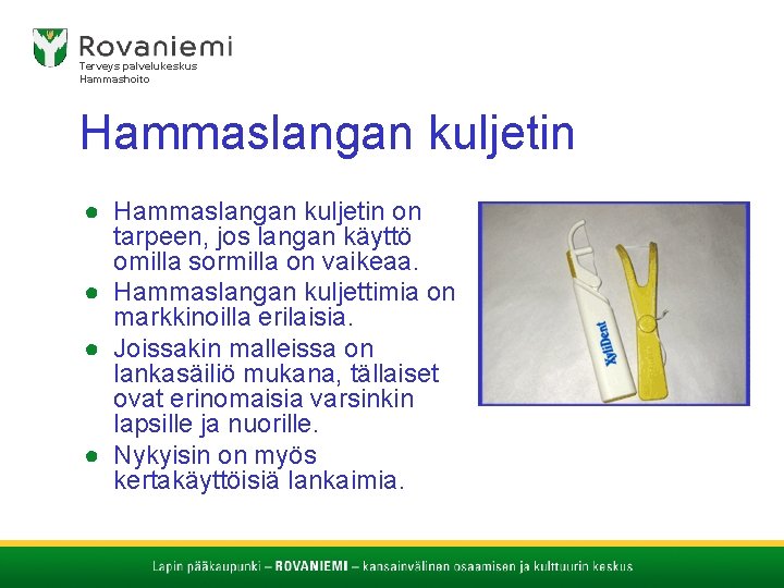 Terveys palvelukeskus Hammashoito Hammaslangan kuljetin ● Hammaslangan kuljetin on tarpeen, jos langan käyttö omilla