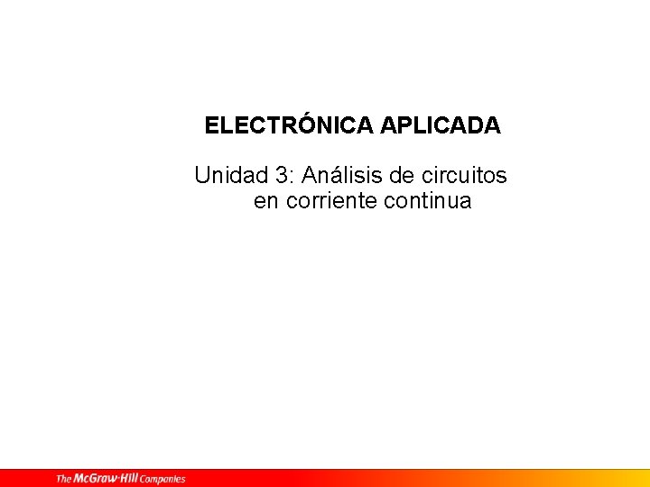 ELECTRÓNICA APLICADA Unidad 3: Análisis de circuitos en corriente continua 