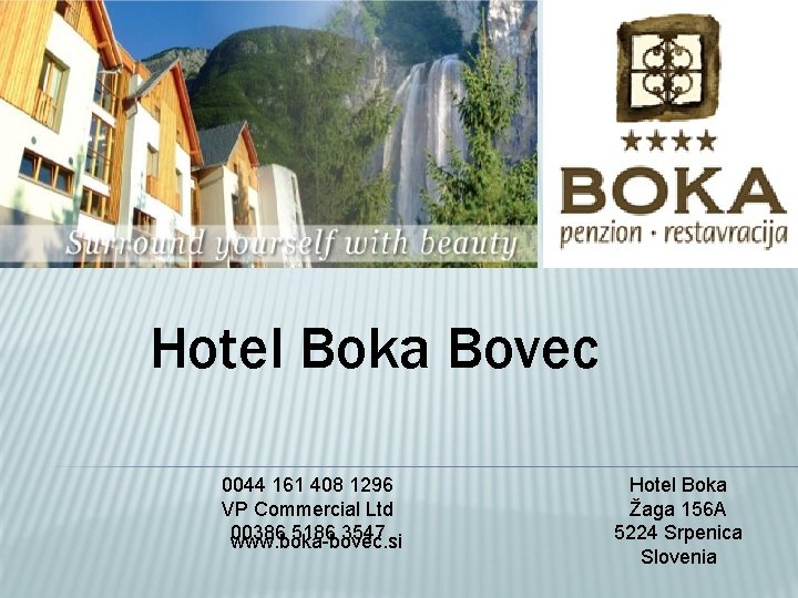 Hotel Boka Bovec 0044 161 408 1296 VP Commercial Ltd 00386 5186 3547 www.