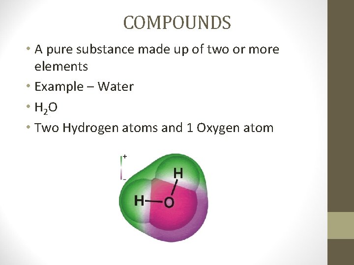 COMPOUNDS • A pure substance made up of two or more elements • Example