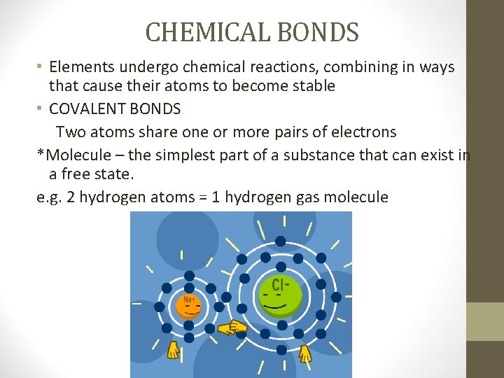 CHEMICAL BONDS • Elements undergo chemical reactions, combining in ways that cause their atoms