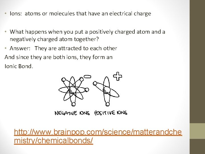  • Ions: atoms or molecules that have an electrical charge • What happens