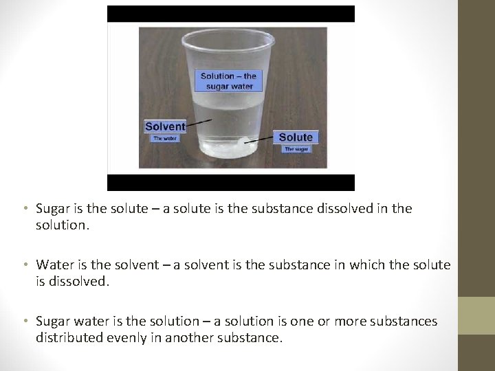  • Sugar is the solute – a solute is the substance dissolved in