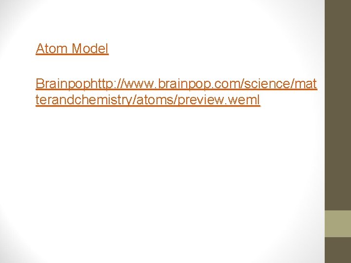 Atom Model Brainpophttp: //www. brainpop. com/science/mat terandchemistry/atoms/preview. weml 