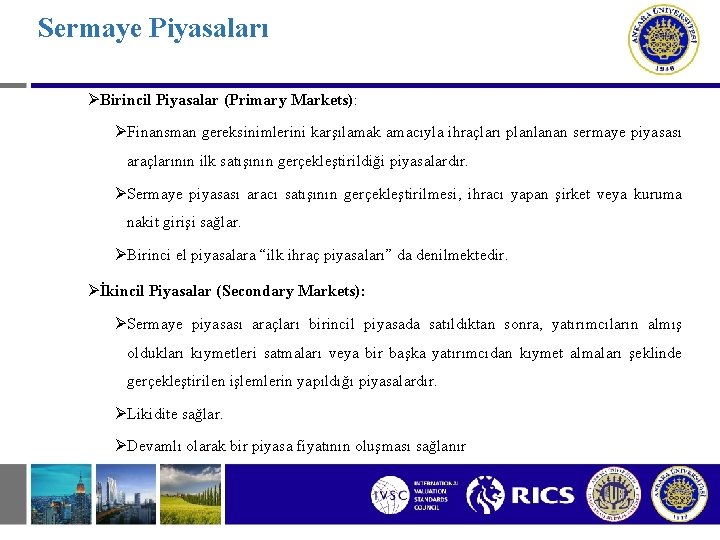 Sermaye Piyasaları ØBirincil Piyasalar (Primary Markets): ØFinansman gereksinimlerini karşılamak amacıyla ihraçları planlanan sermaye piyasası