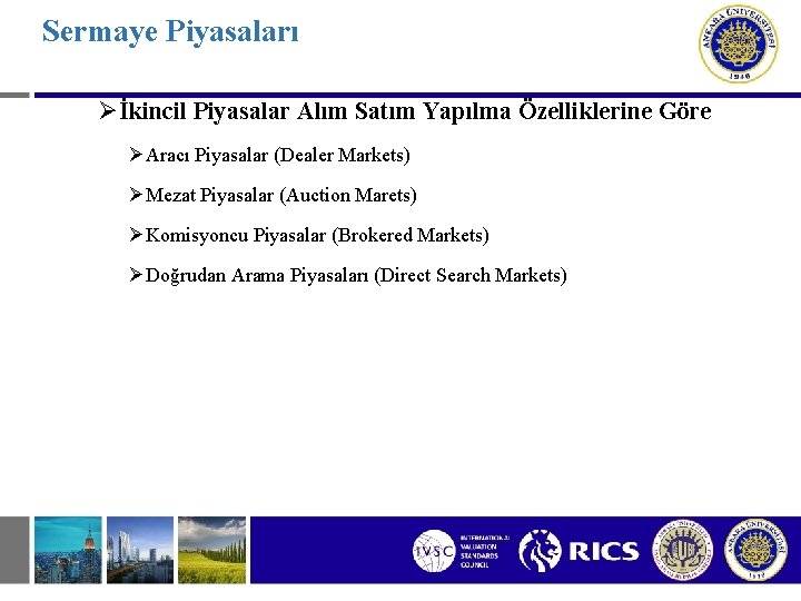 Sermaye Piyasaları Øİkincil Piyasalar Alım Satım Yapılma Özelliklerine Göre ØAracı Piyasalar (Dealer Markets) ØMezat