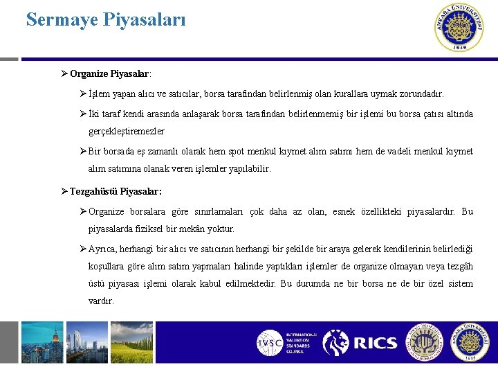 Sermaye Piyasaları Ø Organize Piyasalar: Ø İşlem yapan alıcı ve satıcılar, borsa tarafından belirlenmiş