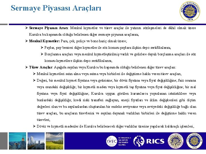 Sermaye Piyasası Araçları Ø Sermaye Piyasası Aracı: Menkul kıymetler ve türev araçlar ile yatırım