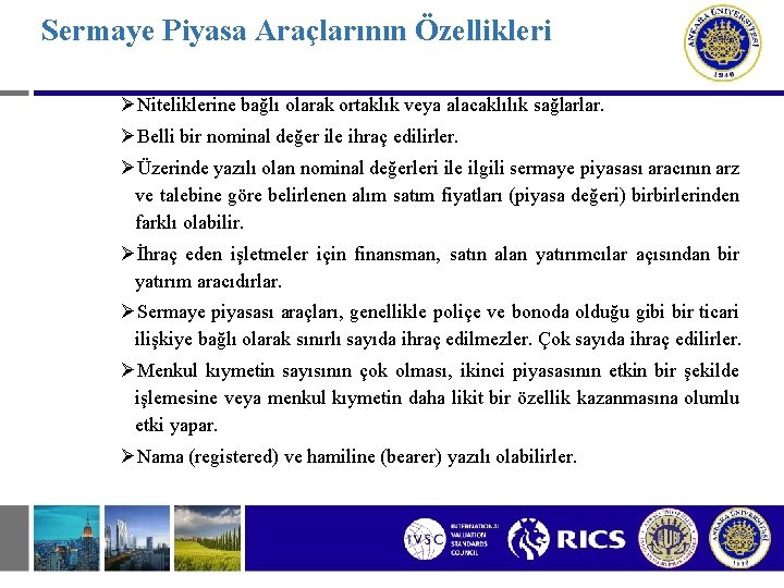 Sermaye Piyasa Araçlarının Özellikleri ØNiteliklerine bağlı olarak ortaklık veya alacaklılık sağlarlar. ØBelli bir nominal