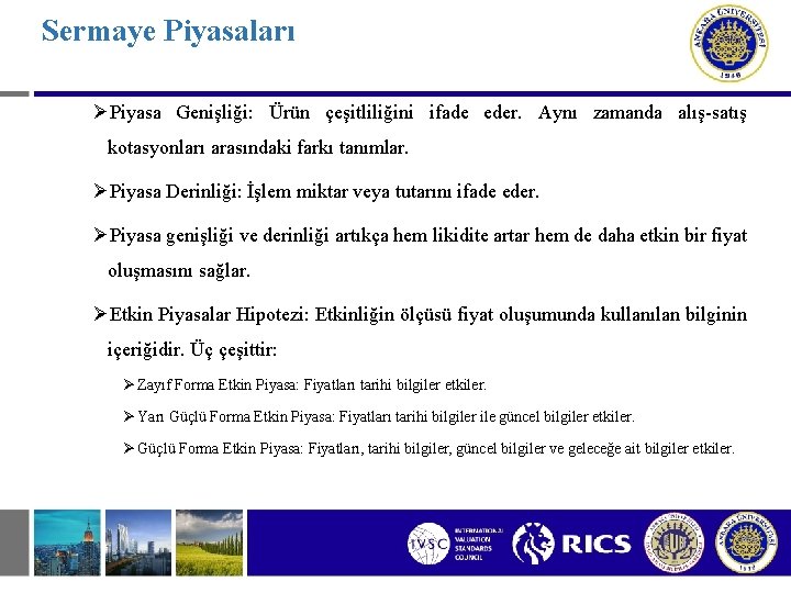 Sermaye Piyasaları ØPiyasa Genişliği: Ürün çeşitliliğini ifade eder. Aynı zamanda alış-satış kotasyonları arasındaki farkı