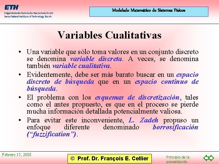 Modelado Matemático de Sistemas Físicos Variables Cualitativas • Una variable que sólo toma valores