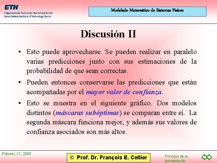 Modelado Matemático de Sistemas Físicos Discusión II • Esto puede aprovecharse. Se pueden realizar