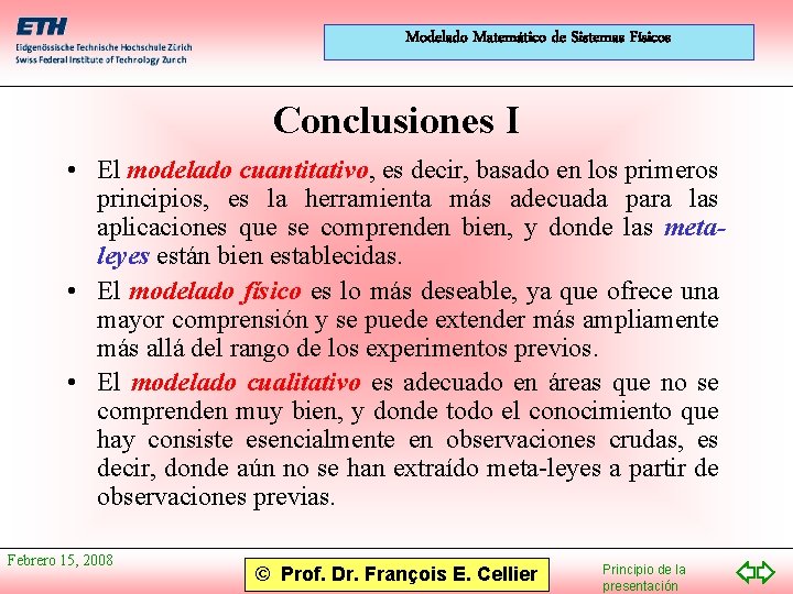 Modelado Matemático de Sistemas Físicos Conclusiones I • El modelado cuantitativo, es decir, basado