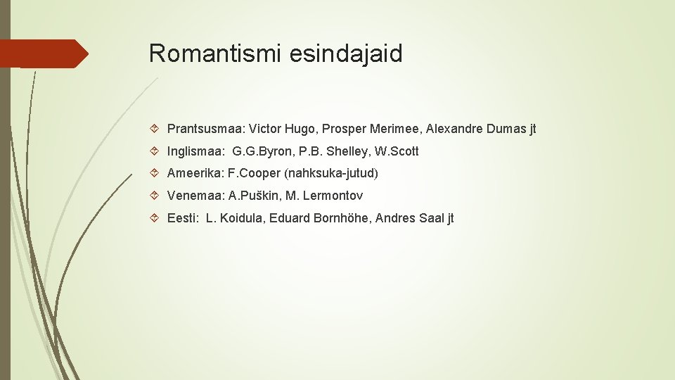 Romantismi esindajaid Prantsusmaa: Victor Hugo, Prosper Merimee, Alexandre Dumas jt Inglismaa: G. G. Byron,