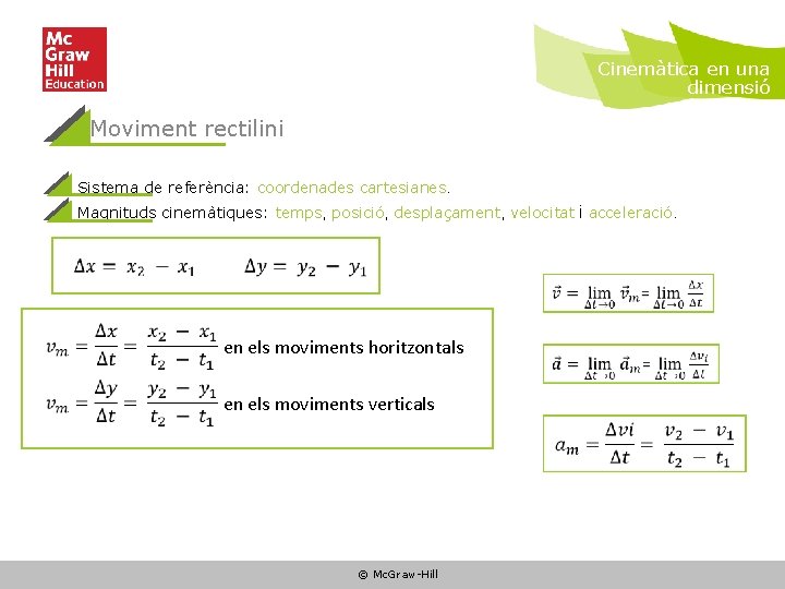 Cinemàtica en una dimensió Moviment rectilini Sistema de referència: coordenades cartesianes. Magnituds cinemàtiques: temps,