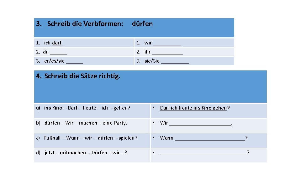 3. Schreib die Verbformen: dürfen 1. ich darf 1. wir _____ 2. du ______