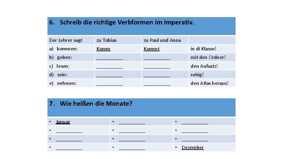 6. Schreib die richtige Verbformen im Imperativ. Der Lehrer sagt zu Tobias zu Paul