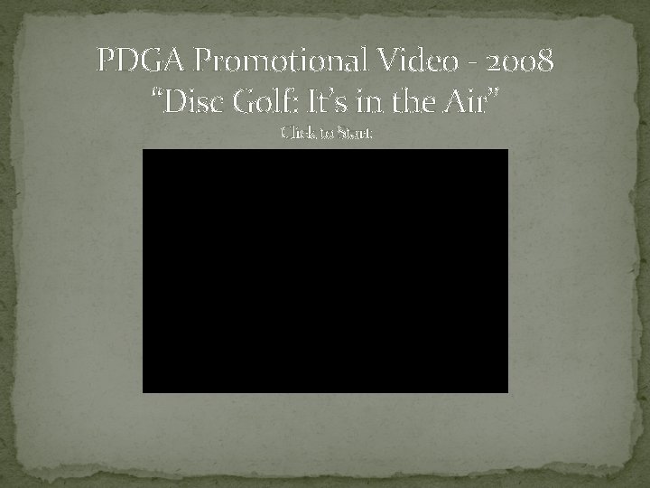 PDGA Promotional Video - 2008 “Disc Golf: It’s in the Air” Click to Start