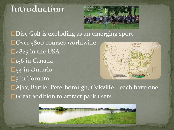 Introduction �Disc Golf is exploding as an emerging sport �Over 5800 courses worldwide �