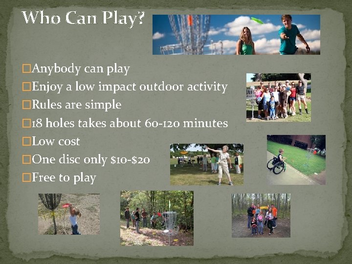 Who Can Play? �Anybody can play �Enjoy a low impact outdoor activity �Rules are