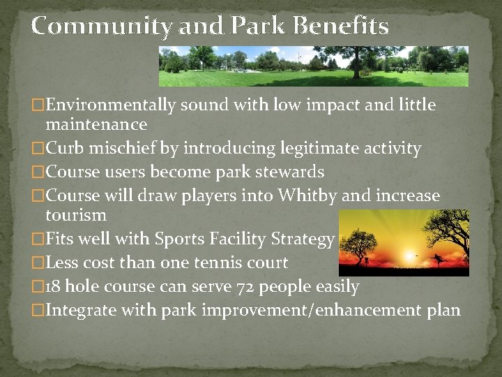 Community and Park Benefits �Environmentally sound with low impact and little maintenance �Curb mischief