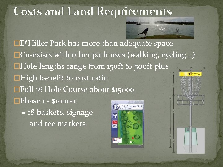Costs and Land Requirements �D’Hiller Park has more than adequate space �Co-exists with other