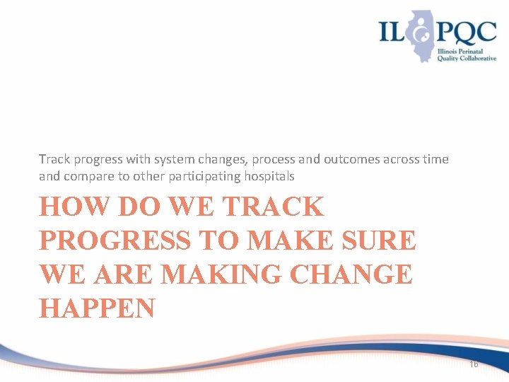 Track progress with system changes, process and outcomes across time and compare to other