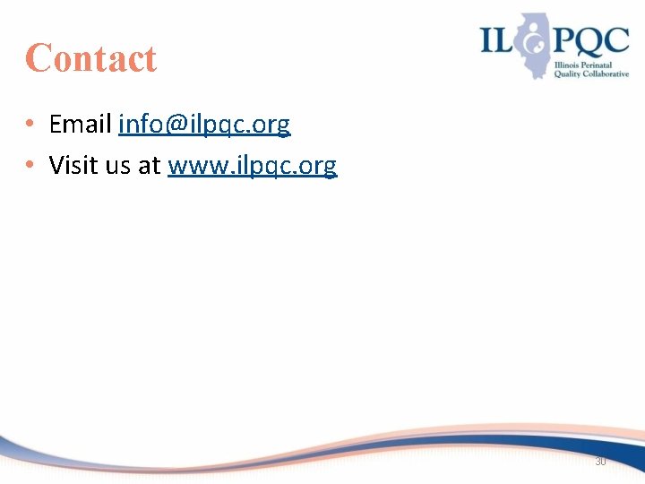 Contact • Email info@ilpqc. org • Visit us at www. ilpqc. org 30 