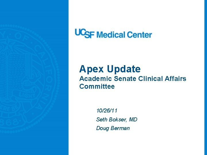 Apex Update Academic Senate Clinical Affairs Committee 10/26/11 Seth Bokser, MD Doug Berman 